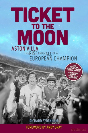 Ticket to the Moon: Aston Villa: The Rise and Fall of a European Champion [KSIĄŻKA]