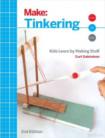 Tinkering, 2e: Kids Learn by Making Stuff [KSIĄŻKA]
