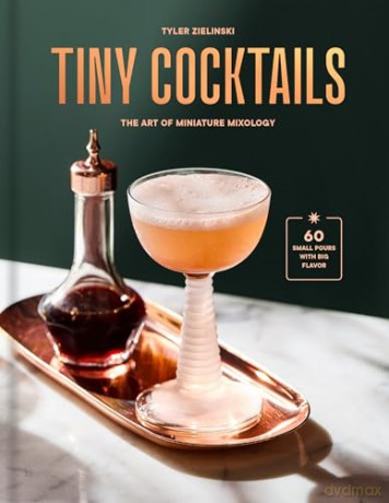 Tiny Cocktails: The Art of Miniature Mixology: A Cocktail Recipe Book [KSIĄŻKA]