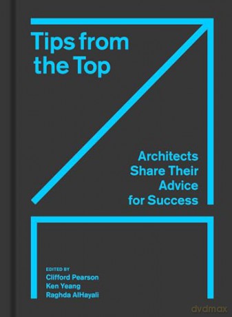 Tips from the Top: Architects Share Their Advice for Success [KSIĄŻKA]