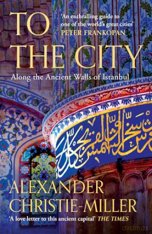 To The City: Along the Ancient Walls of Istanbul [KSIĄŻKA]