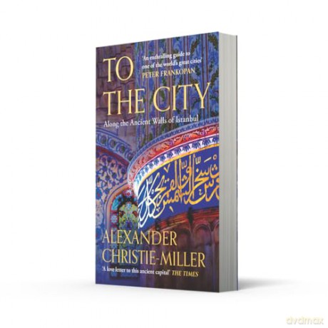 To The City: Along the Ancient Walls of Istanbul [KSIĄŻKA]