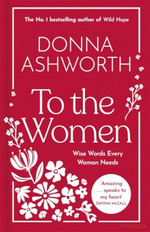 To the Women: The No. 1 Bestseller for Mother's Day: The New Collection of Wise Words Every Woman Needs [KSIĄŻKA]