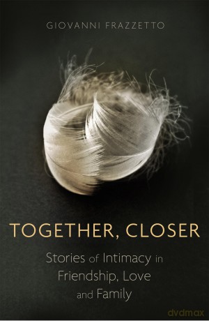Together, Closer: Stories of Intimacy in Friendship, Love, and Family [KSIĄŻKA]