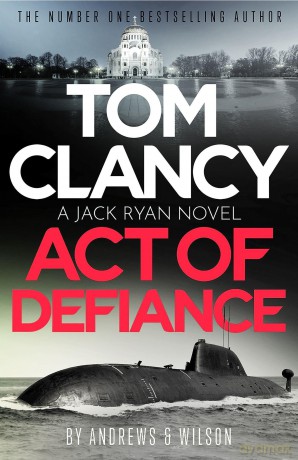 Tom Clancy Act of Defiance: The unmissable gasp-a-page Jack Ryan thriller [KSIĄŻKA]