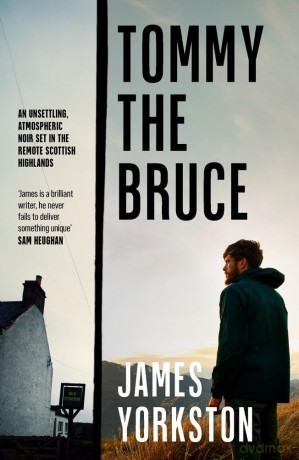 Tommy The Bruce: An unsettling, atmospheric noir set in the remote Scottish Highlands [KSIĄŻKA]