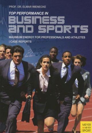 Top Performance in Business and Sports: Maximum Energy for Professionals and Athletes [KSIĄŻKA]
