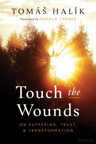 Touch the Wounds: On Suffering, Trust, and Transformation [KSIĄŻKA]