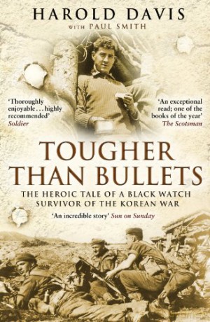 Tougher Than Bullets: The Heroic Tale of a Black Watch Survivor of the Korean War [KSIĄŻKA]