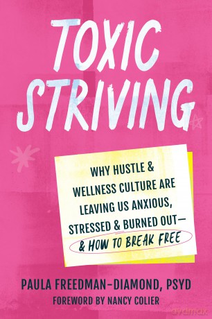 Toxic Striving: Why Hustle and Wellness Culture are Leaving Us Anxious, Stressed, and Burned Out-and How to Break Free [KSIĄŻKA]