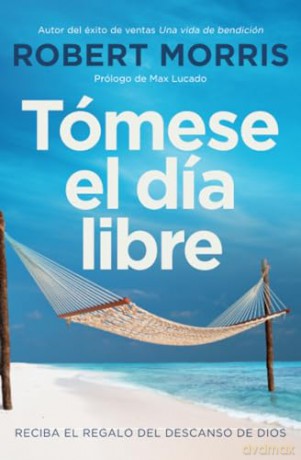 Tómese El Día Libre: Reciba El Regalo del Descanso de Dios [KSIĄŻKA]