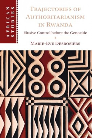 Trajectories of Authoritarianism in Rwanda: Elusive Control before the Genocide: 161 [KSIĄŻKA]