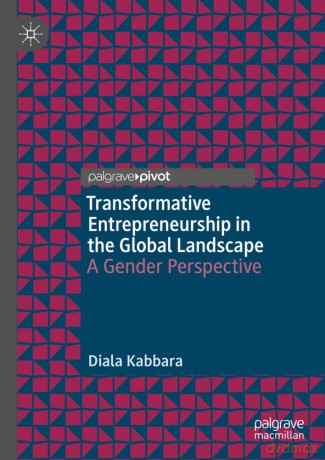 Transformative Entrepreneurship in the Global Landscape: A Gender Perspective [KSIĄŻKA]