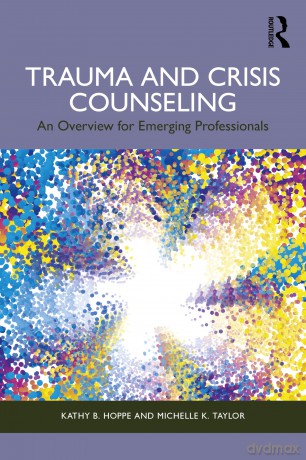 Trauma and Crisis Counseling: An Overview for Emerging Professionals [KSIĄŻKA]