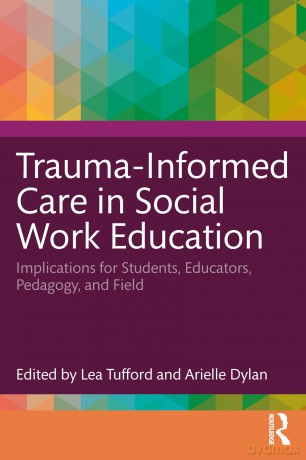 Trauma-Informed Care in Social Work Education: Implications for Students, Educators, Pedagogy, and Field [KSIĄŻKA]