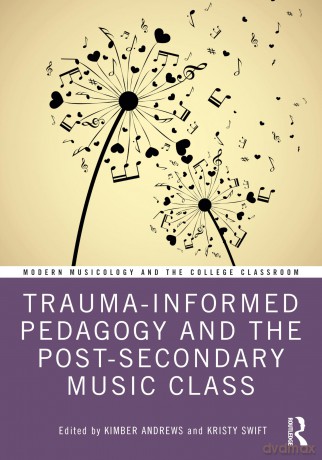 Trauma-Informed Pedagogy and the Post-Secondary Music Class [KSIĄŻKA]