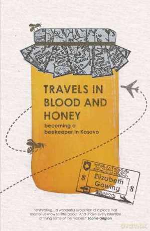 Travels In Blood and Honey: Becoming a Beekeeper in Kosovo [KSIĄŻKA]