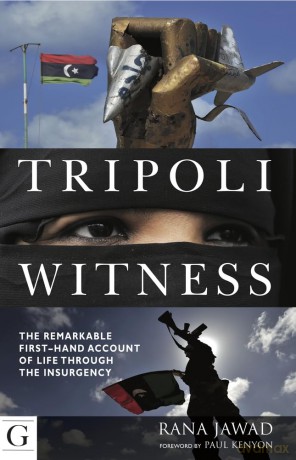 Tripoli Witness: The Remarkable First Hand Account of Life Through the Insurgency [KSIĄŻKA]