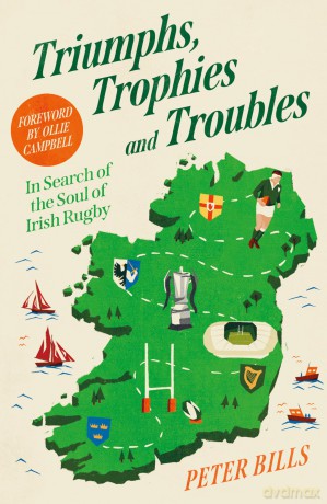 Triumphs, Trophies and Troubles: In Search of the Soul of Irish Rugby [KSIĄŻKA]
