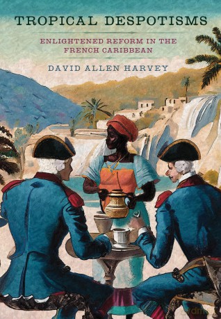 Tropical Despotisms: Enlightened Reform in the French Caribbean [KSIĄŻKA]