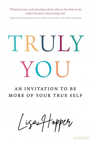 Truly You: An invitation to be more of your true self [KSIĄŻKA]