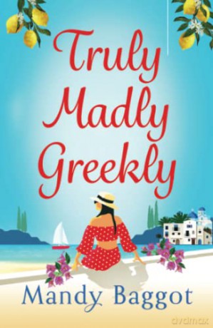 Truly, Madly, Greekly: The perfect romantic feel-good read from Mandy Baggot [KSIĄŻKA]