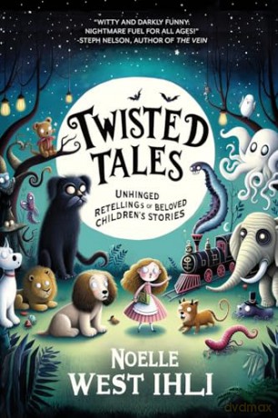 Twisted Tales: Unhinged Retellings of Beloved Children's Stories [KSIĄŻKA]