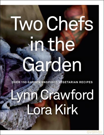 Two Chefs in the Garden: Over 150 Garden-Inspired Vegetarian Recipes [KSIĄŻKA]
