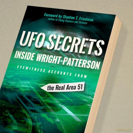 UFO Secrets Inside Wright-Patterson: Eyewitness Accounts from the Real Area 51 [KSIĄŻKA]