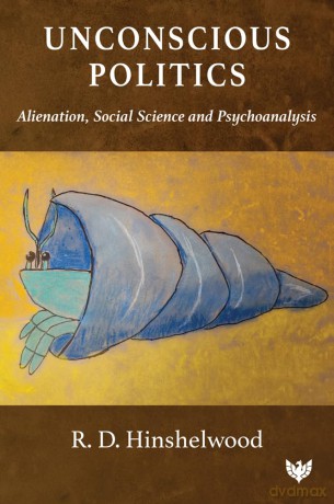 Unconscious Politics: Alienation, Social Science and Psychoanalysis [KSIĄŻKA]