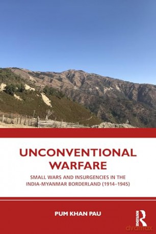 Unconventional Warfare: Small Wars and Insurgencies in the India-Myanmar Borderland [KSIĄŻKA]