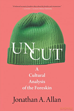 Uncut: A Cultural Analysis of the Foreskin [KSIĄŻKA]
