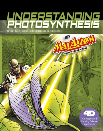 Understanding Photosynthesis with Max Axiom Super Scientist: 4D An Augmented Reading Science Experience [KSIĄŻKA]