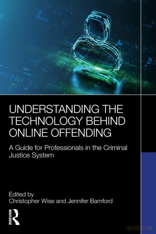 Understanding the Technology Behind Online Offending: A Guide for Professionals in the Criminal Justice System [KSIĄŻKA]