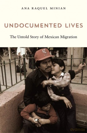 Undocumented Lives: The Untold Story of Mexican Migration [KSIĄŻKA]