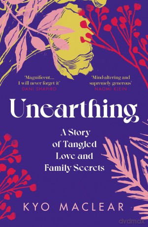 Unearthing: A Story of Tangled Love and Family Secrets [KSIĄŻKA]