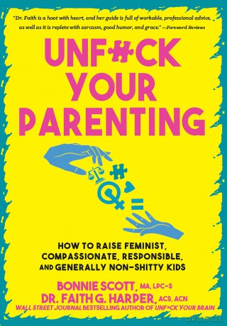 Unfuck Your Parenting: How to Raise Feminist, Compassionate, Responsible, and Generally Non-Shitty Kids [KSIĄŻKA]