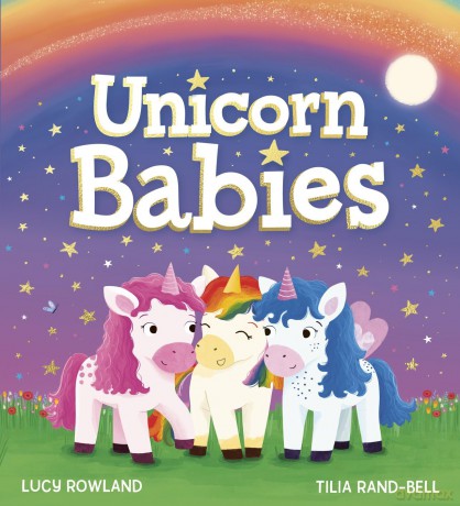 UNICORN BABIES: A heartfelt picture book about bravery, friendship and UNICORNS! [KSIĄŻKA]
