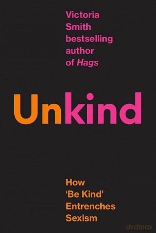 Unkind: How 'Be Kind' Entrenches Sexism [KSIĄŻKA]