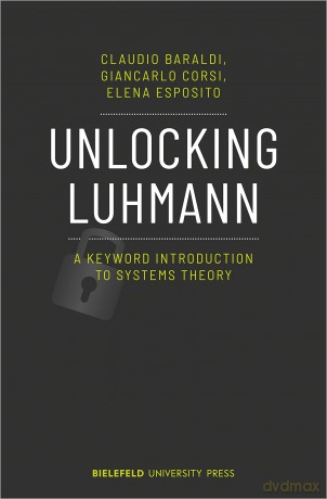 Unlocking Luhmann: A Keyword Introduction to Systems Theory [KSIĄŻKA]