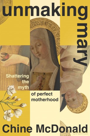 Unmaking Mary: Shattering the Myth of Perfect Motherhood [KSIĄŻKA]