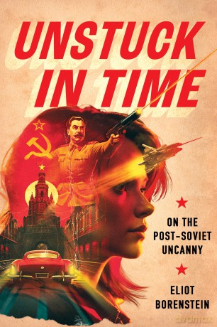 Unstuck in Time: On the Post-Soviet Uncanny [KSIĄŻKA]