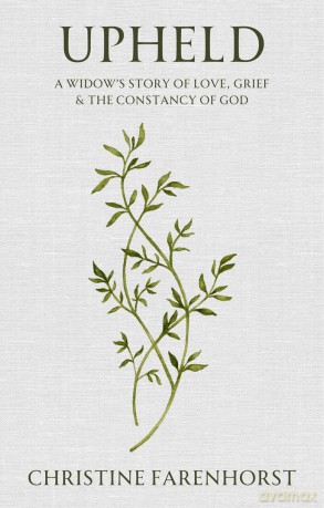 Upheld: A Widow's Story of Love, Grief and the Constancy of God [KSIĄŻKA]