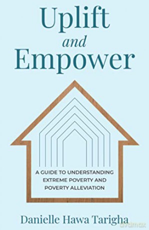 Uplift and Empower: A Guide to Understanding Extreme Poverty and Poverty Alleviation [KSIĄŻKA]