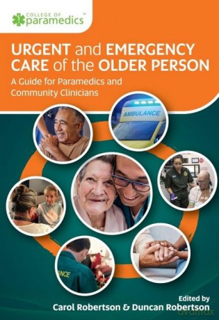 Urgent and Emergency Care of the Older Person: A Guide for Paramedics and Community Clinicians [KSIĄŻKA]