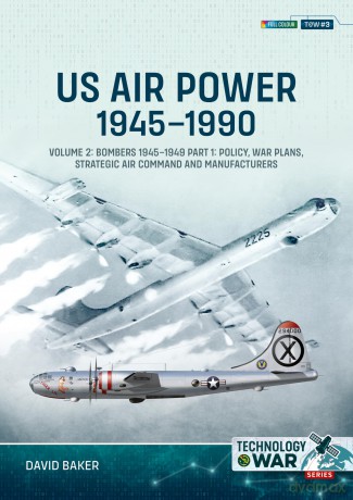 US Air Power, 1945-1990 Volume 2 Bombers 1945-1949: Part 1: Policy, War Plans, Strategic Air Command and Manufacturers: 3 [KSIĄŻKA]