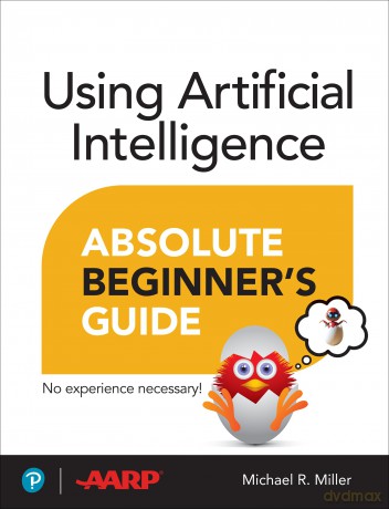 Using Artificial Intelligence Absolute Beginner's Guide [KSIĄŻKA]