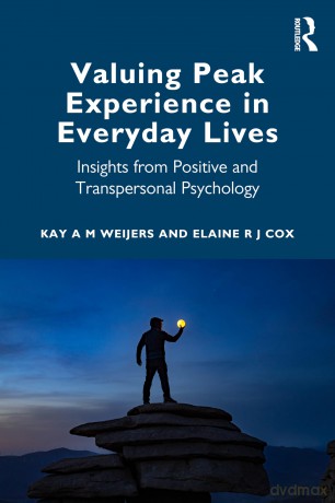 Valuing Peak Experience in Everyday Lives: Insights from Positive and Transpersonal Psychology [KSIĄŻKA]