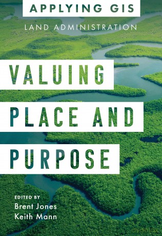 Valuing Place and Purpose: GIS for Land Administration: 7 [KSIĄŻKA]