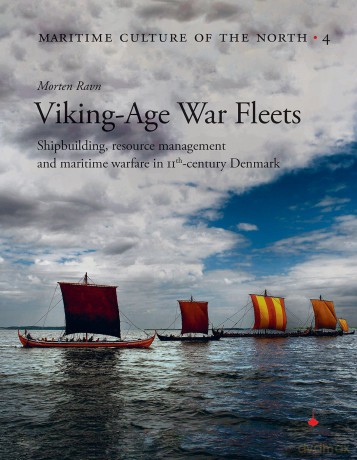 Viking Age War Fleets: Shipbuilding, resource management and maritime warfare in 11th-century Denmark: 4 [KSIĄŻKA]